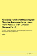 Reversing Functional Neurological Disorder: Testimonials for Hope. From Patients with Different Diseases Part 2 The Raw Vegan Plant-Based Detoxification & Regeneration Workbook for Healing Patients. Volume 7