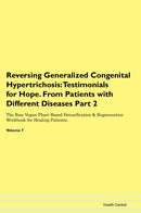 Reversing Generalized Congenital Hypertrichosis: Testimonials for Hope. From Patients with Different Diseases Part 2 The Raw Vegan Plant-Based Detoxification & Regeneration Workbook for Healing Patients. Volume 7