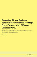 Reversing Giroux Barbeau Syndrome: Testimonials for Hope. From Patients with Different Diseases Part 2 The Raw Vegan Plant-Based Detoxification & Regeneration Workbook for Healing Patients. Volume 7