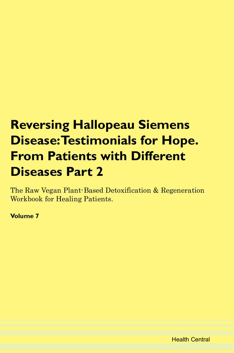 Reversing Hallopeau Siemens Disease: Testimonials for Hope. From Patients with Different Diseases Part 2 The Raw Vegan Plant-Based Detoxification & Regeneration Workbook for Healing Patients. Volume 7
