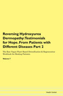 Reversing Hydroxyurea Dermopathy: Testimonials for Hope. From Patients with Different Diseases Part 2 The Raw Vegan Plant-Based Detoxification & Regeneration Workbook for Healing Patients. Volume 7