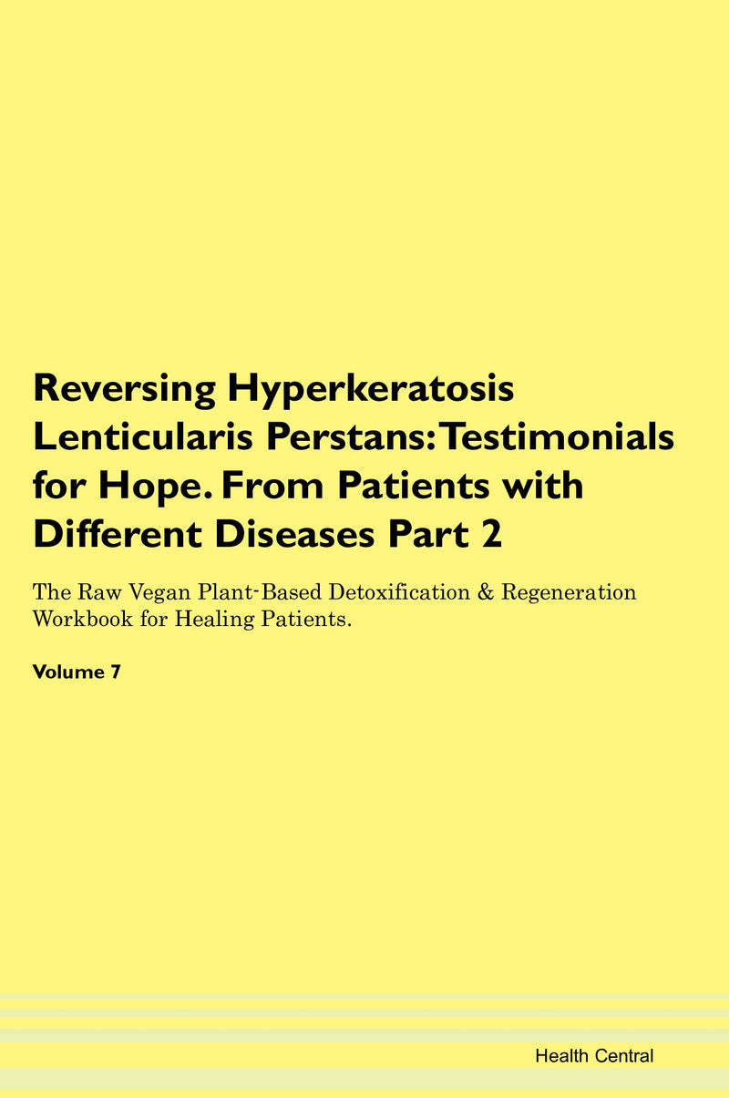 Reversing Hyperkeratosis Lenticularis Perstans: Testimonials for Hope. From Patients with Different Diseases Part 2 The Raw Vegan Plant-Based Detoxification & Regeneration Workbook for Healing Patients. Volume 7