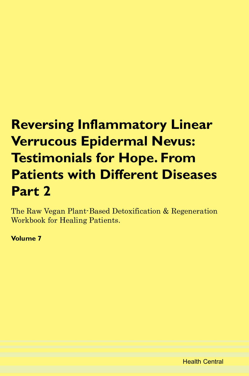 Reversing Inflammatory Linear Verrucous Epidermal Nevus: Testimonials for Hope. From Patients with Different Diseases Part 2 The Raw Vegan Plant-Based Detoxification & Regeneration Workbook for Healing Patients. Volume 7