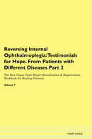 Reversing Internal Ophthalmoplegia: Testimonials for Hope. From Patients with Different Diseases Part 2 The Raw Vegan Plant-Based Detoxification & Regeneration Workbook for Healing Patients. Volume 7