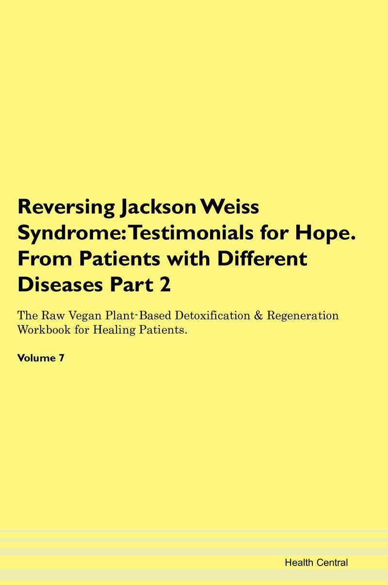Reversing Jackson Weiss Syndrome: Testimonials for Hope. From Patients with Different Diseases Part 2 The Raw Vegan Plant-Based Detoxification & Regeneration Workbook for Healing Patients. Volume 7
