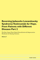 Reversing Jadassohn Lewandowsky Syndrome: Testimonials for Hope. From Patients with Different Diseases Part 2 The Raw Vegan Plant-Based Detoxification & Regeneration Workbook for Healing Patients. Volume 7