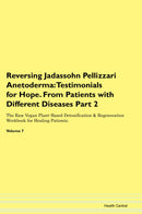 Reversing Jadassohn Pellizzari Anetoderma: Testimonials for Hope. From Patients with Different Diseases Part 2 The Raw Vegan Plant-Based Detoxification & Regeneration Workbook for Healing Patients. Volume 7