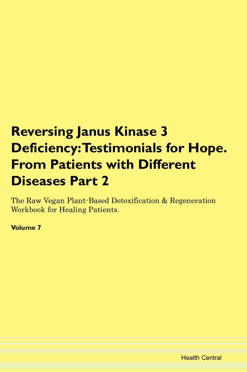 Reversing Janus Kinase 3 Deficiency: Testimonials for Hope. From Patients with Different Diseases Part 2 The Raw Vegan Plant-Based Detoxification & Regeneration Workbook for Healing Patients. Volume 7