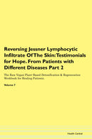 Reversing Jessner Lymphocytic Infiltrate Of The Skin: Testimonials for Hope. From Patients with Different Diseases Part 2 The Raw Vegan Plant-Based Detoxification & Regeneration Workbook for Healing Patients. Volume 7
