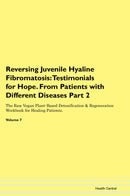 Reversing Juvenile Hyaline Fibromatosis: Testimonials for Hope. From Patients with Different Diseases Part 2 The Raw Vegan Plant-Based Detoxification & Regeneration Workbook for Healing Patients. Volume 7