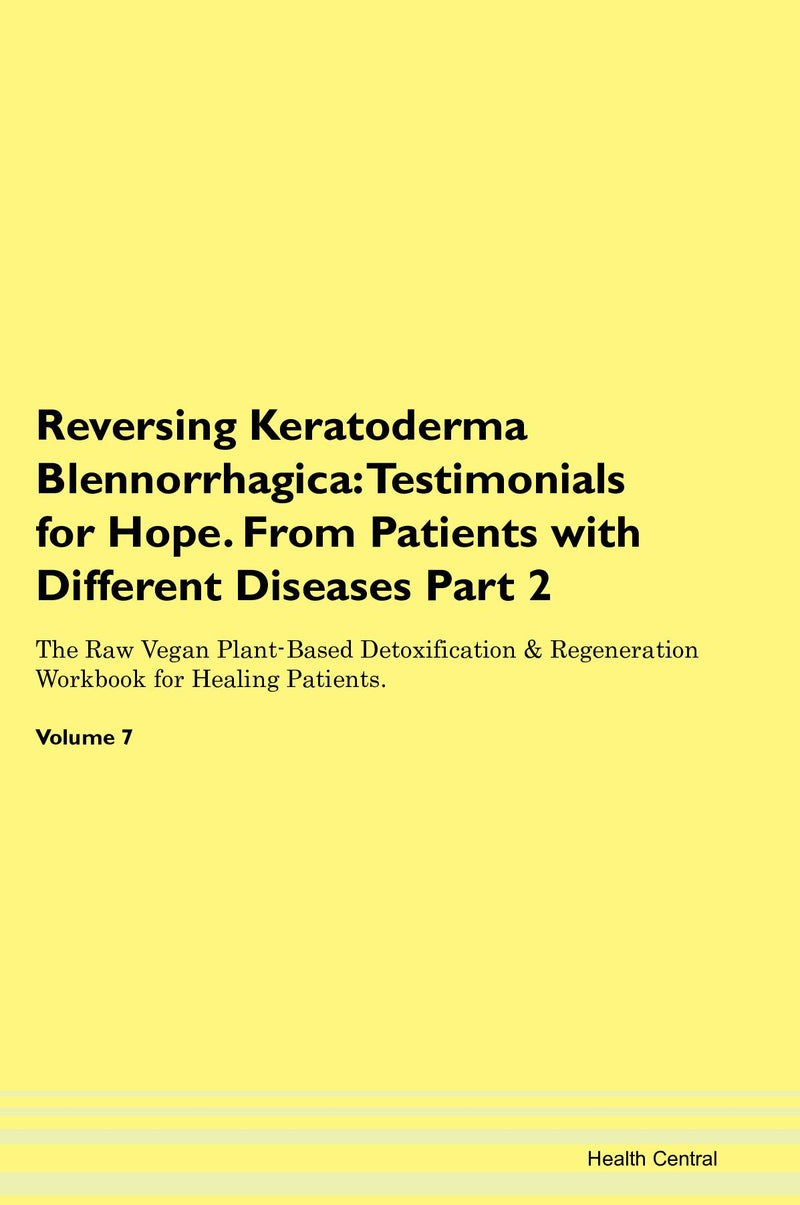 Reversing Keratoderma Blennorrhagica: Testimonials for Hope. From Patients with Different Diseases Part 2 The Raw Vegan Plant-Based Detoxification & Regeneration Workbook for Healing Patients. Volume 7
