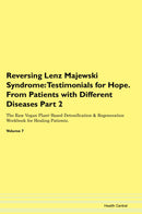 Reversing Lenz Majewski Syndrome: Testimonials for Hope. From Patients with Different Diseases Part 2 The Raw Vegan Plant-Based Detoxification & Regeneration Workbook for Healing Patients. Volume 7