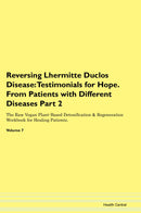 Reversing Lhermitte Duclos Disease: Testimonials for Hope. From Patients with Different Diseases Part 2 The Raw Vegan Plant-Based Detoxification & Regeneration Workbook for Healing Patients. Volume 7
