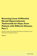 Reversing Linear & Whorled Nevoid Hypermelanosis: Testimonials for Hope. From Patients with Different Diseases Part 2 The Raw Vegan Plant-Based Detoxification & Regeneration Workbook for Healing Patients. Volume 7