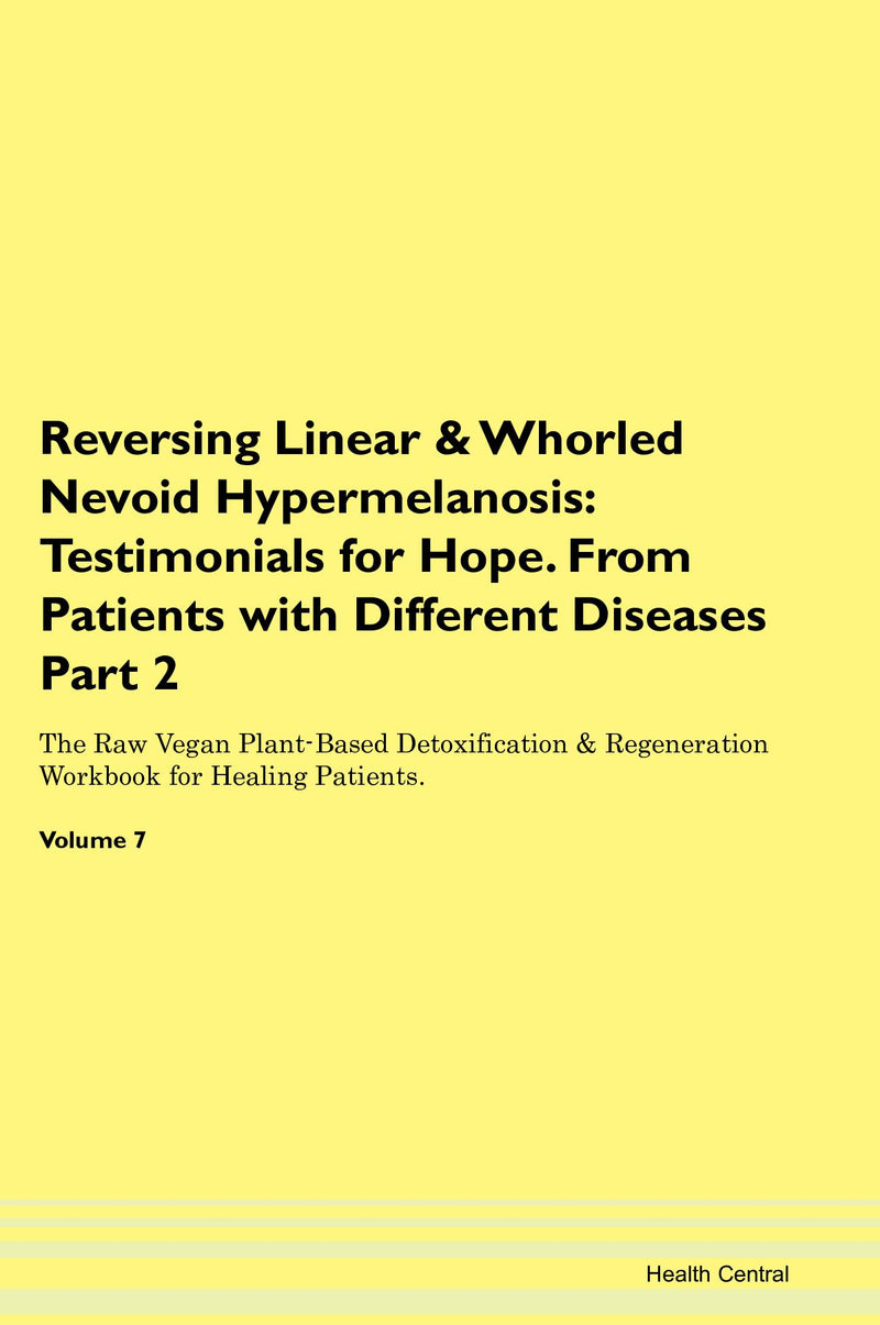 Reversing Linear & Whorled Nevoid Hypermelanosis: Testimonials for Hope. From Patients with Different Diseases Part 2 The Raw Vegan Plant-Based Detoxification & Regeneration Workbook for Healing Patients. Volume 7