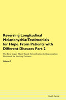 Reversing Longitudinal Melanonychia: Testimonials for Hope. From Patients with Different Diseases Part 2 The Raw Vegan Plant-Based Detoxification & Regeneration Workbook for Healing Patients. Volume 7