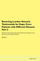 Reversing Lumbar Stenosis: Testimonials for Hope. From Patients with Different Diseases Part 2 The Raw Vegan Plant-Based Detoxification & Regeneration Workbook for Healing Patients. Volume 7
