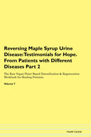 Reversing Maple Syrup Urine Disease: Testimonials for Hope. From Patients with Different Diseases Part 2 The Raw Vegan Plant-Based Detoxification & Regeneration Workbook for Healing Patients. Volume 7