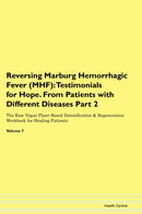 Reversing Marburg Hemorrhagic Fever (MHF): Testimonials for Hope. From Patients with Different Diseases Part 2 The Raw Vegan Plant-Based Detoxification & Regeneration Workbook for Healing Patients. Volume 7