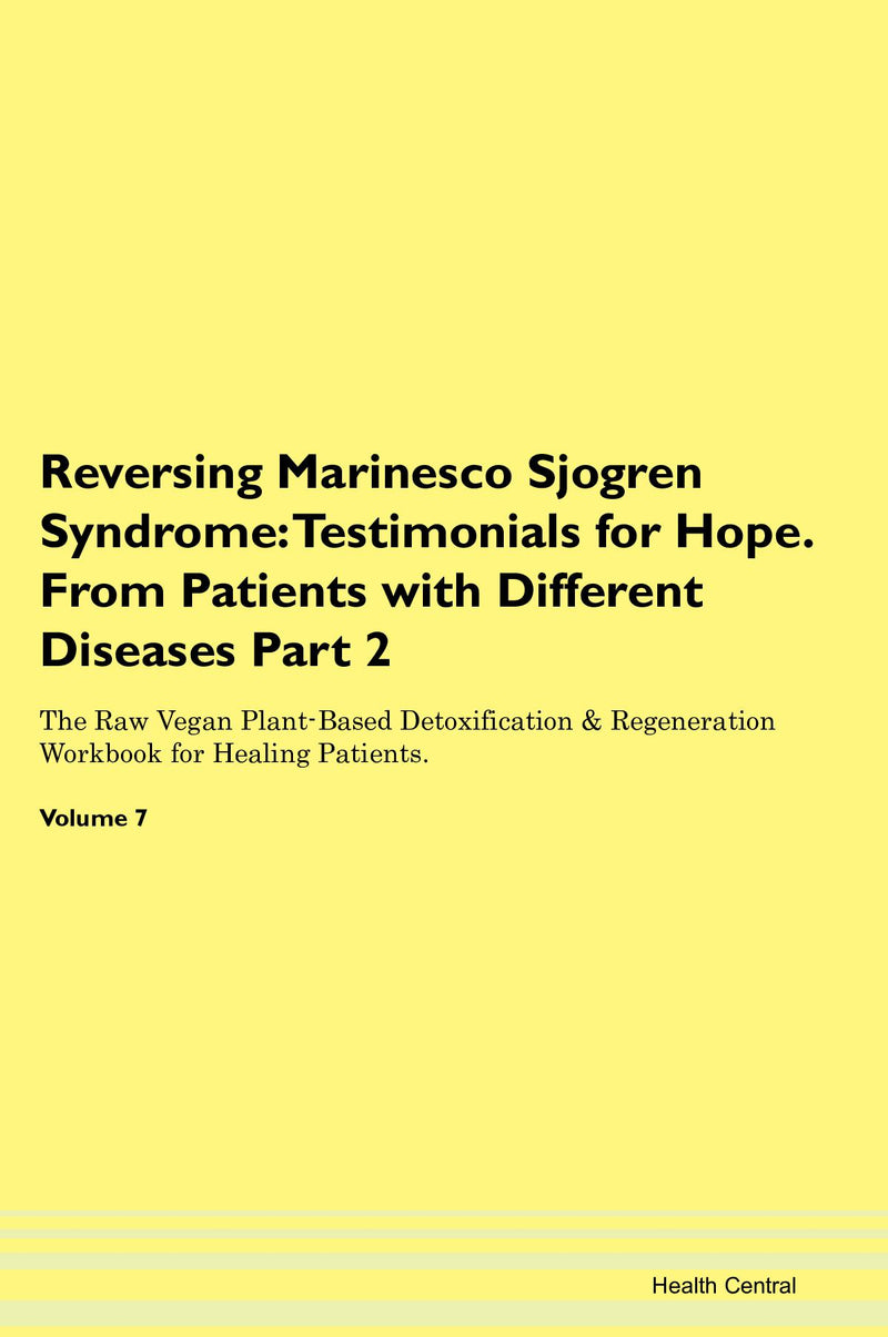 Reversing Marinesco Sjogren Syndrome: Testimonials for Hope. From Patients with Different Diseases Part 2 The Raw Vegan Plant-Based Detoxification & Regeneration Workbook for Healing Patients. Volume 7