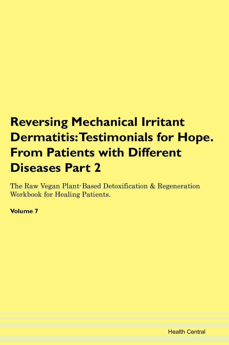 Reversing Mechanical Irritant Dermatitis: Testimonials for Hope. From Patients with Different Diseases Part 2 The Raw Vegan Plant-Based Detoxification & Regeneration Workbook for Healing Patients. Volume 7