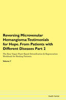 Reversing Microvenular Hemangioma: Testimonials for Hope. From Patients with Different Diseases Part 2 The Raw Vegan Plant-Based Detoxification & Regeneration Workbook for Healing Patients. Volume 7