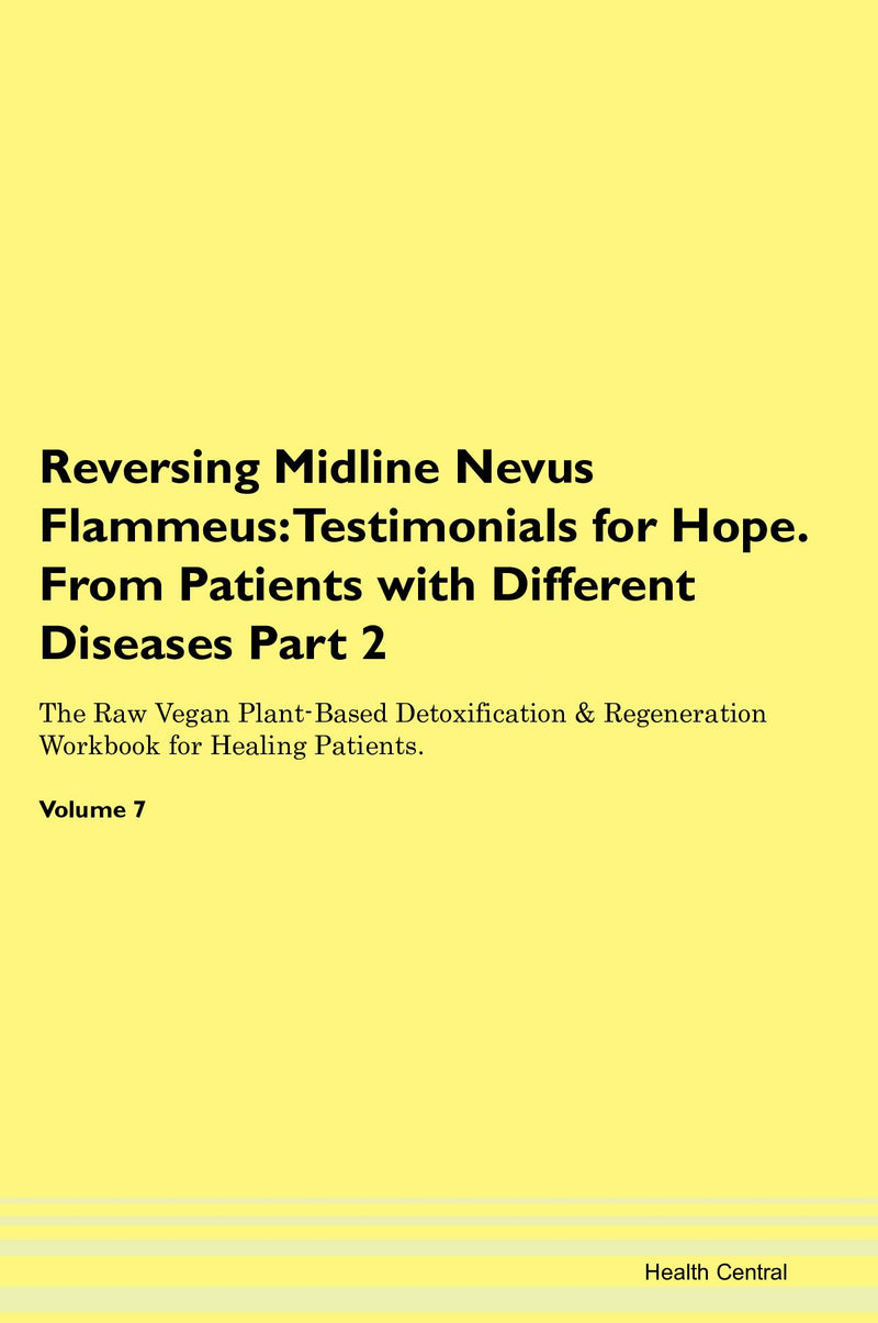 Reversing Midline Nevus Flammeus: Testimonials for Hope. From Patients with Different Diseases Part 2 The Raw Vegan Plant-Based Detoxification & Regeneration Workbook for Healing Patients. Volume 7