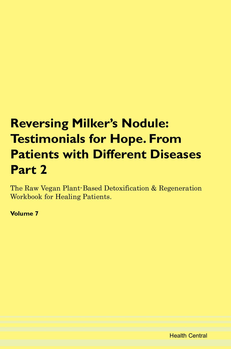 Reversing Milker's Nodule: Testimonials for Hope. From Patients with Different Diseases Part 2 The Raw Vegan Plant-Based Detoxification & Regeneration Workbook for Healing Patients. Volume 7