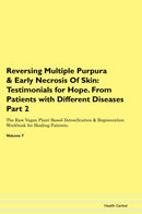 Reversing Multiple Purpura & Early Necrosis Of Skin: Testimonials for Hope. From Patients with Different Diseases Part 2 The Raw Vegan Plant-Based Detoxification & Regeneration Workbook for Healing Patients. Volume 7