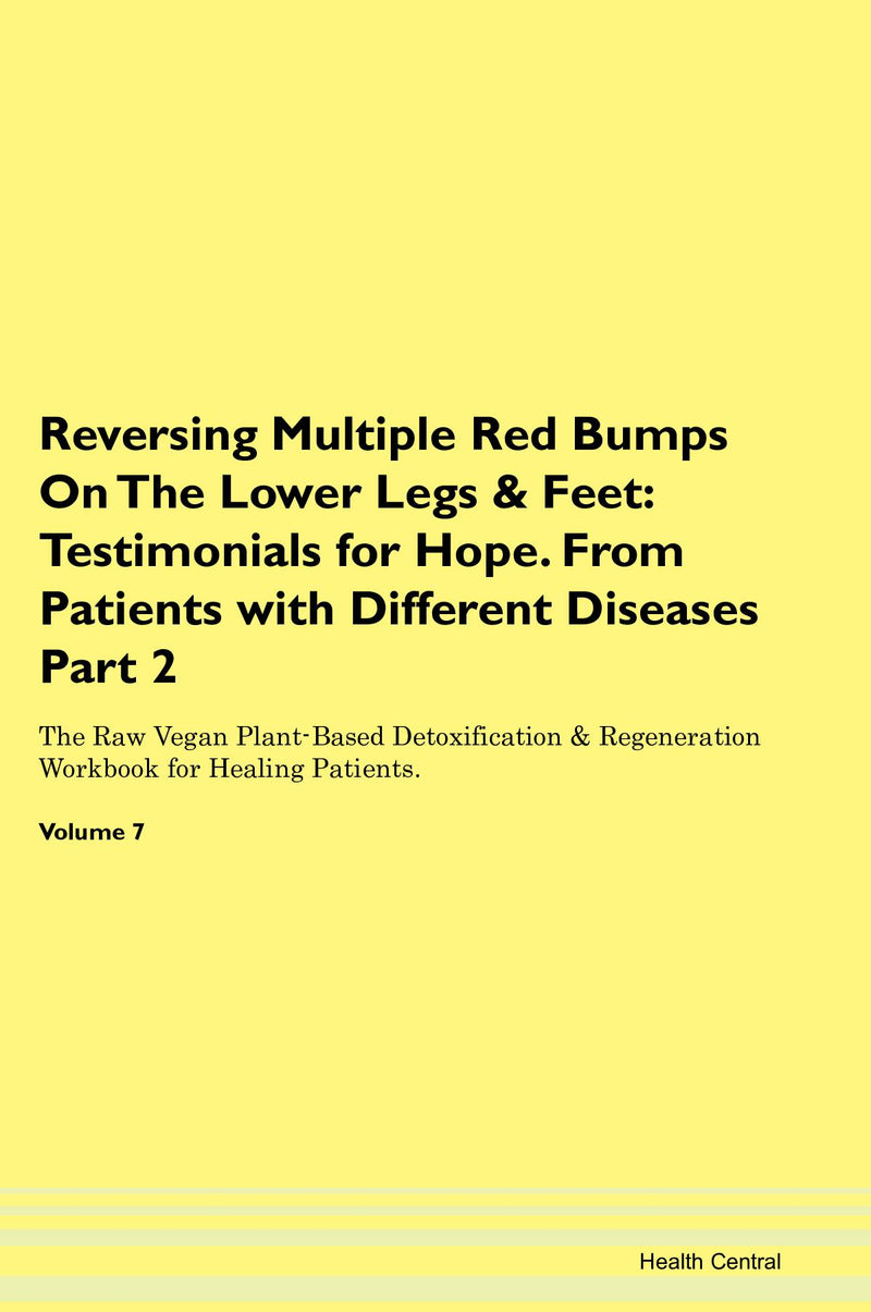 Reversing Multiple Red Bumps On The Lower Legs & Feet: Testimonials for Hope. From Patients with Different Diseases Part 2 The Raw Vegan Plant-Based Detoxification & Regeneration Workbook for Healing Patients. Volume 7