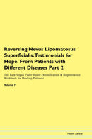 Reversing Nevus Lipomatosus Superficialis: Testimonials for Hope. From Patients with Different Diseases Part 2 The Raw Vegan Plant-Based Detoxification & Regeneration Workbook for Healing Patients. Volume 7