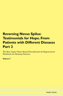 Reversing Nevus Spilus: Testimonials for Hope. From Patients with Different Diseases Part 2 The Raw Vegan Plant-Based Detoxification & Regeneration Workbook for Healing Patients. Volume 7
