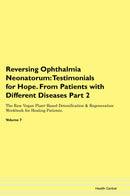 Reversing Ophthalmia Neonatorum: Testimonials for Hope. From Patients with Different Diseases Part 2 The Raw Vegan Plant-Based Detoxification & Regeneration Workbook for Healing Patients. Volume 7