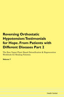 Reversing Orthostatic Hypotension: Testimonials for Hope. From Patients with Different Diseases Part 2 The Raw Vegan Plant-Based Detoxification & Regeneration Workbook for Healing Patients. Volume 7