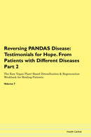 Reversing PANDAS Disease: Testimonials for Hope. From Patients with Different Diseases Part 2 The Raw Vegan Plant-Based Detoxification & Regeneration Workbook for Healing Patients. Volume 7