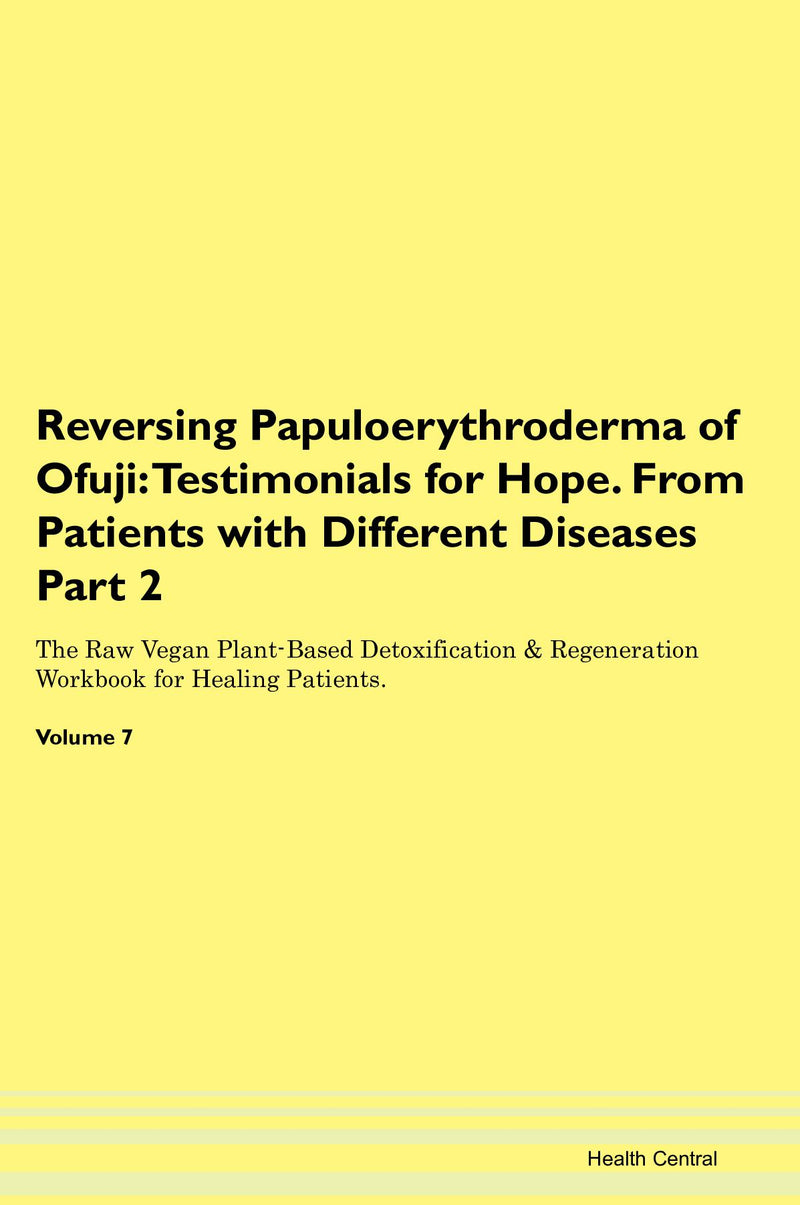 Reversing Papuloerythroderma of Ofuji: Testimonials for Hope. From Patients with Different Diseases Part 2 The Raw Vegan Plant-Based Detoxification & Regeneration Workbook for Healing Patients. Volume 7