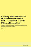 Reversing Photosensitivity with HIV Infection: Testimonials for Hope. From Patients with Different Diseases Part 2 The Raw Vegan Plant-Based Detoxification & Regeneration Workbook for Healing Patients. Volume 7