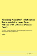 Reversing Plakophilin 1 Deficiency: Testimonials for Hope. From Patients with Different Diseases Part 2 The Raw Vegan Plant-Based Detoxification & Regeneration Workbook for Healing Patients. Volume 7