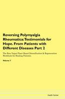 Reversing Polymyalgia Rheumatica: Testimonials for Hope. From Patients with Different Diseases Part 2 The Raw Vegan Plant-Based Detoxification & Regeneration Workbook for Healing Patients. Volume 7