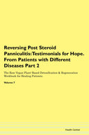 Reversing Post Steroid Panniculitis: Testimonials for Hope. From Patients with Different Diseases Part 2 The Raw Vegan Plant-Based Detoxification & Regeneration Workbook for Healing Patients. Volume 7
