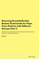 Reversing Pseudofolliculitis Barbae: Testimonials for Hope. From Patients with Different Diseases Part 2 The Raw Vegan Plant-Based Detoxification & Regeneration Workbook for Healing Patients. Volume 7