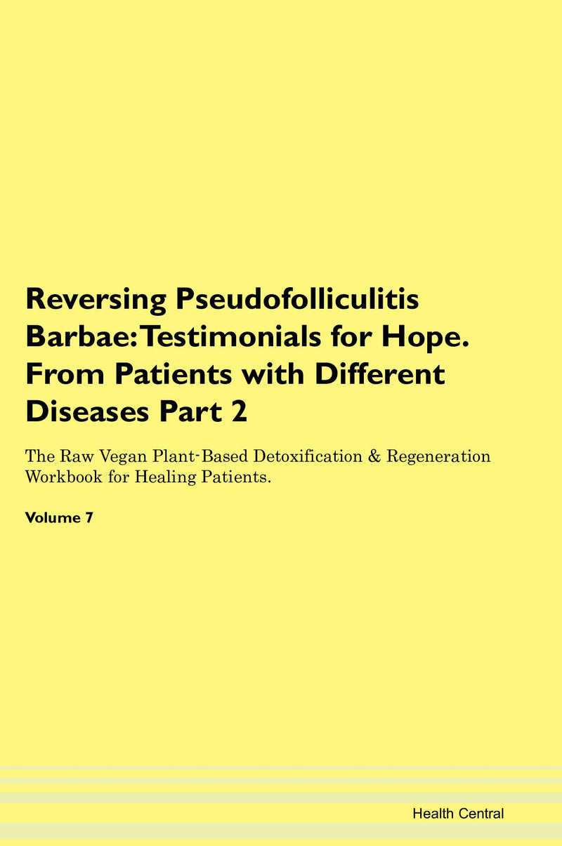 Reversing Pseudofolliculitis Barbae: Testimonials for Hope. From Patients with Different Diseases Part 2 The Raw Vegan Plant-Based Detoxification & Regeneration Workbook for Healing Patients. Volume 7