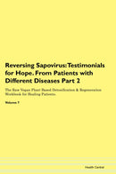 Reversing Sapovirus: Testimonials for Hope. From Patients with Different Diseases Part 2 The Raw Vegan Plant-Based Detoxification & Regeneration Workbook for Healing Patients. Volume 7