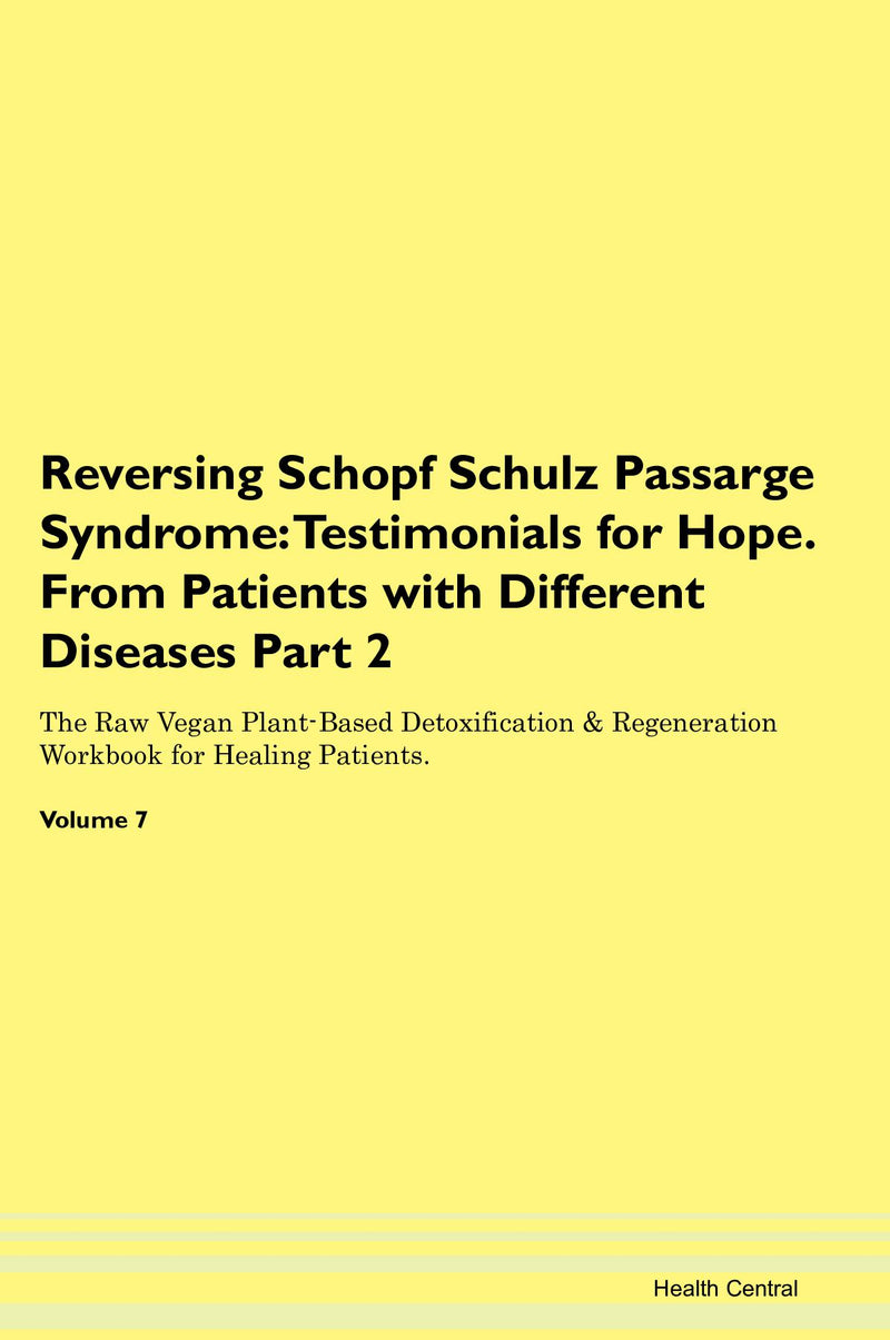 Reversing Schopf Schulz Passarge Syndrome: Testimonials for Hope. From Patients with Different Diseases Part 2 The Raw Vegan Plant-Based Detoxification & Regeneration Workbook for Healing Patients. Volume 7