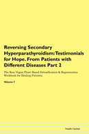 Reversing Secondary Hyperparathyroidism: Testimonials for Hope. From Patients with Different Diseases Part 2 The Raw Vegan Plant-Based Detoxification & Regeneration Workbook for Healing Patients. Volume 7