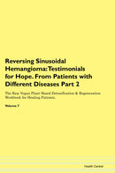 Reversing Sinusoidal Hemangioma: Testimonials for Hope. From Patients with Different Diseases Part 2 The Raw Vegan Plant-Based Detoxification & Regeneration Workbook for Healing Patients. Volume 7