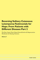 Reversing Solitary Cutaneous Leiomyoma: Testimonials for Hope. From Patients with Different Diseases Part 2 The Raw Vegan Plant-Based Detoxification & Regeneration Workbook for Healing Patients. Volume 7