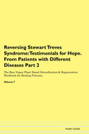 Reversing Stewart Treves Syndrome: Testimonials for Hope. From Patients with Different Diseases Part 2 The Raw Vegan Plant-Based Detoxification & Regeneration Workbook for Healing Patients. Volume 7