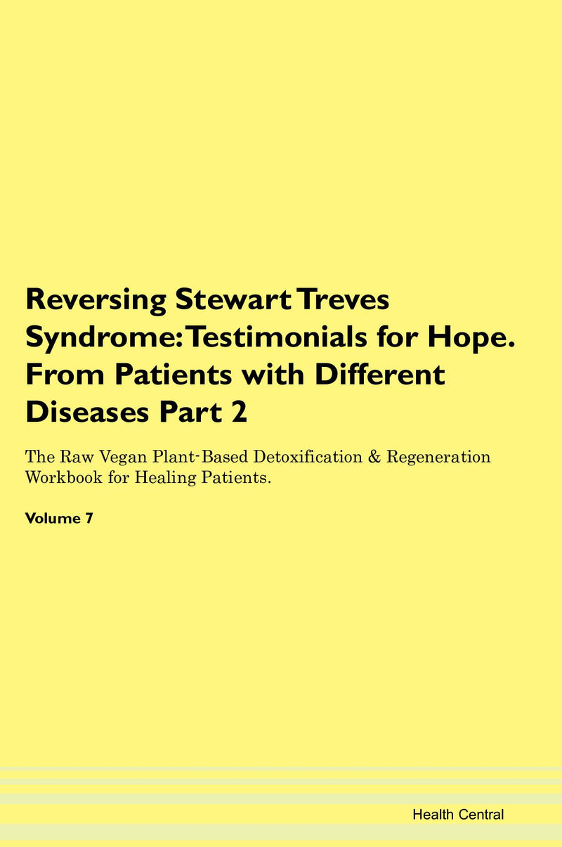 Reversing Stewart Treves Syndrome: Testimonials for Hope. From Patients with Different Diseases Part 2 The Raw Vegan Plant-Based Detoxification & Regeneration Workbook for Healing Patients. Volume 7