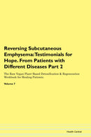 Reversing Subcutaneous Emphysema: Testimonials for Hope. From Patients with Different Diseases Part 2 The Raw Vegan Plant-Based Detoxification & Regeneration Workbook for Healing Patients. Volume 7